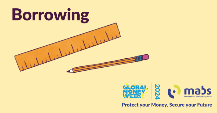 Graphic with the word Borrowing and a drawing of a ruler and a pencil. Global Money Week 2024. Protect Your Money, Secure Your Future.